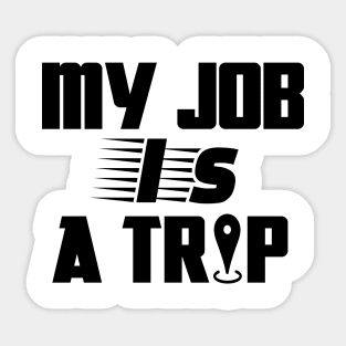 My job is a trip Sticker